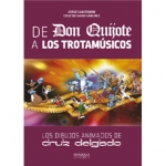 "De Don Quijote a Los Trotamúsicos: Los dibujos animados de Cruz Delgado"